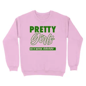 Pretty Girls Do it Better Sweatshirt